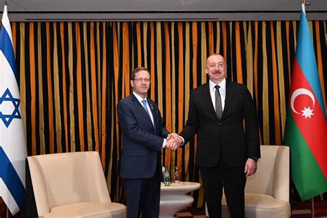 Israeli And Azerbaijani Presidents Reaffirm Strong Ties Jns Org