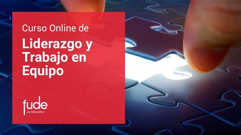 Curso De Liderazgo Y Trabajo En Equipo Online Fude Youtube