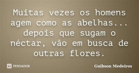 Muitas Vezes Os Homens Agem Como As Guibson Medeiros Pensador