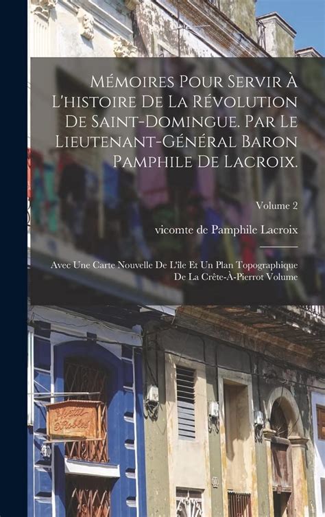 Mémoires pour servir à l histoire de la révolution de Saint Domingue