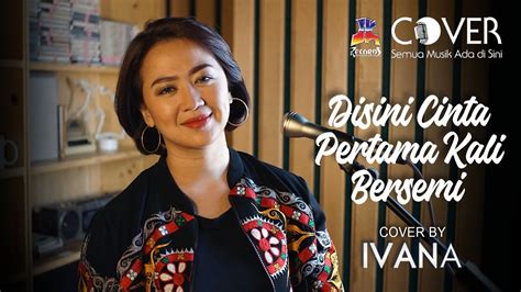 Disini Cinta Pertama Kali Bersemi Lydia Natalia Cover By Ivana