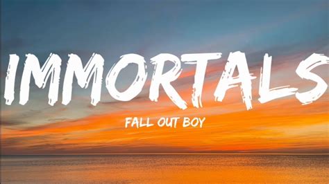 Immortals Fall Out Boy Lyrics