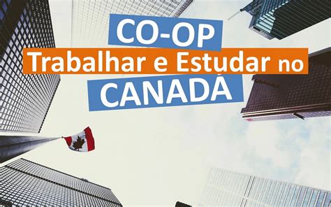 Trabalho e estudo no Canadá conheça intercâmbio CO OP