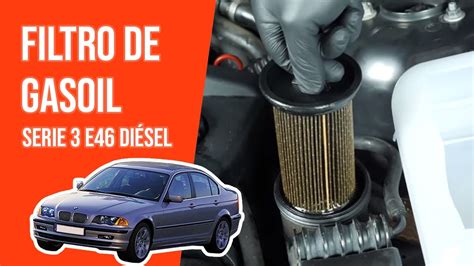 Cómo cambiar el filtro de gasoil BMW 320d E46 YouTube