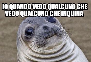 Meme Creator Funny Io Quando Vedo Qualcuno Che Vedo Qualcuno Che