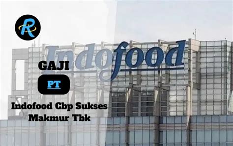 Berapa Gaji PT Indofood Cbp Sukses Makmur Tbk Semua Jabatan Terbaru 2024