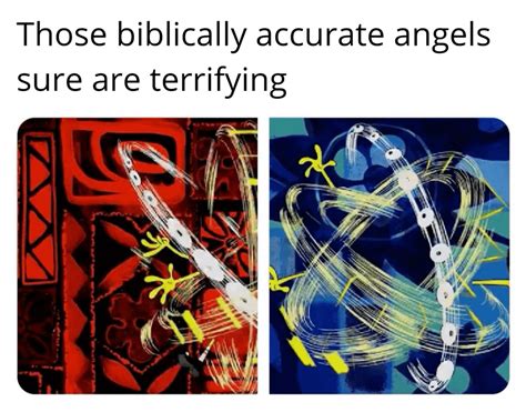 those biblically accurate angels sure are terrifying : memes