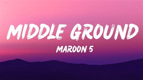 Maroon Middle Ground Lyrics Youtube