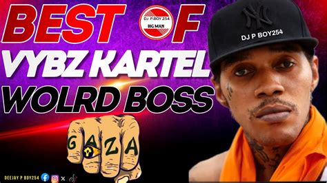 BEST OF VYBZ KARTEL SONG MIX DANCEHALL DJ P BOY254 WORLD BOSS