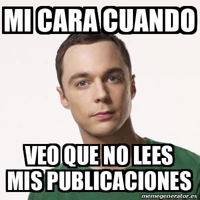 Meme Sheldon Cooper Mi Cara Cuando Veo Que No Lees Mis Publicaciones