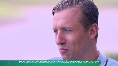 Esporte Espetacular Lucas Leiva Fala Sobre Problema Do Cora O E Os