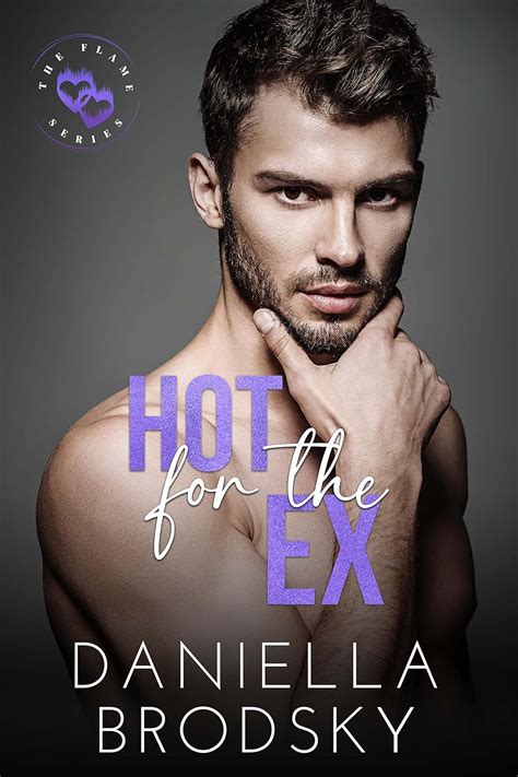 Hot For The Ex Second Chance With An Ex Boyfriend Small Town Romance Flame Series Of Steamy