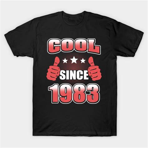 Cool Since 1983 1983 T Shirt Teepublic