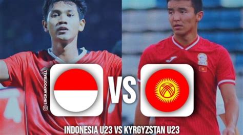 Link Live Streaming Timnas Indonesia U 24 Vs Kirgistan 19 September