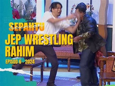 Sepahtu Reunion Al Moreh 2024 JEP WRESTLING RAHIM EP 6 Gempak