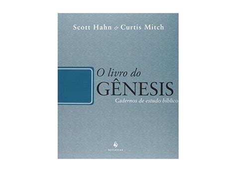 O Livro do Gênesis Cadernos de Estudo Bíblico Hahn Scott Mitch