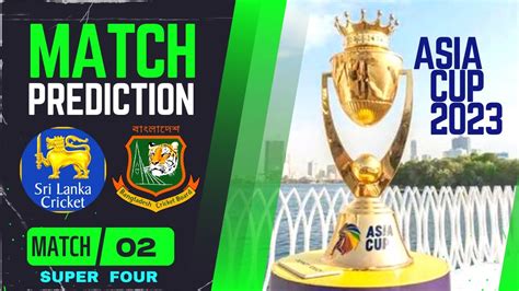 Asia Cup Match Prediction Sri Lanka Vs Bangladesh Super Fours