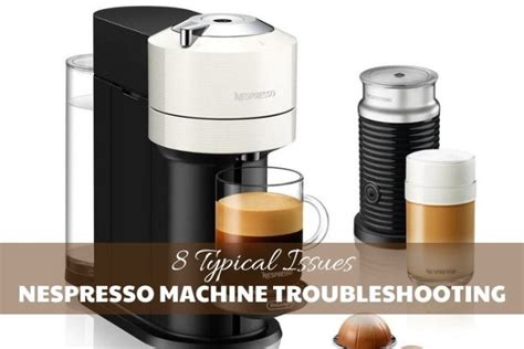 Nespresso Machine Troubleshooting: 8 Typical Issues | Nespresso Problem ...