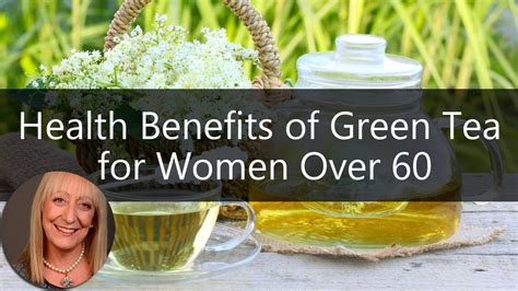 What Are The Health Benefits Of Green Tea For Women Over 60 Sixty And Me Articles Youtube