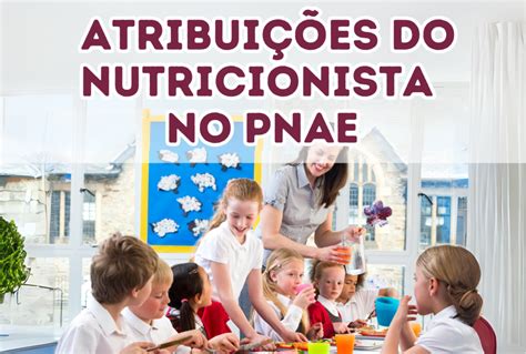 DESVENDANDO AS ATRIBUIÇÕES DO NUTRICIONISTA NO PNAE Nutri da teoria à