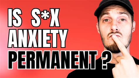 Is Sx Anxiety Permanent How To Stop Sexual Performance Anxiety