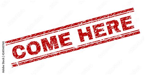 COME HERE seal imprint with grunge texture. Red vector rubber print of ...