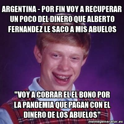 Meme Bad Luck Brian Argentina Por Fin Voy A Recuperar Un Poco Del