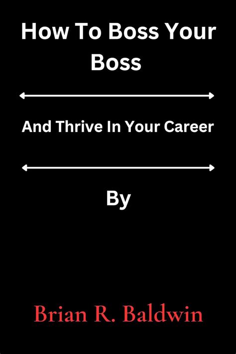 How To Boss Your Boss And Thrive In Your Career Ebook Baldwin Brian