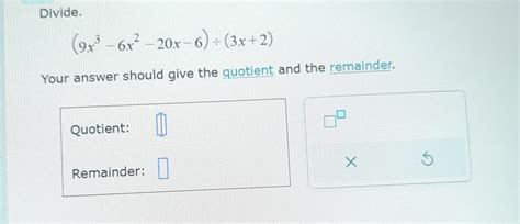 Solved Divide 9x3 6x2 20x 6 ÷ 3x 2 Your Answer Should Give