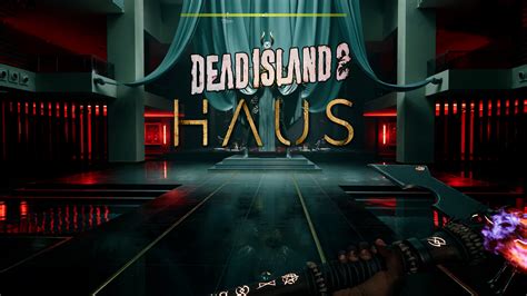 Dead Island 2 Haus Dlc Guide