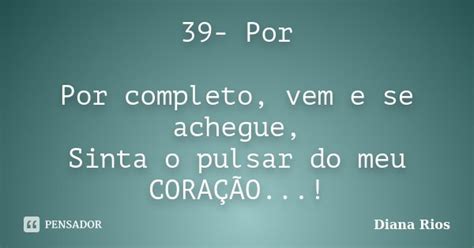 39 Por Por Completo Vem E Se Achegue Diana Rios Pensador