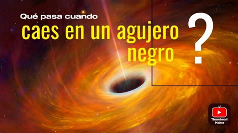 Qué pasa cuando caes en un agujero negro YouTube