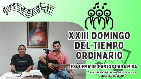 ESQUEMA DE CANTOS PARA MISA DOMINGO XXIII DEL TIEMPO ORDINARIO YouTube