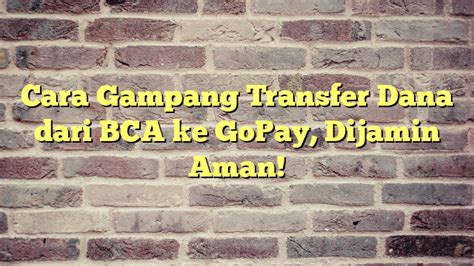 Cara Gampang Transfer Dana Dari Bca Ke Gopay Dijamin Aman Cobain Saja