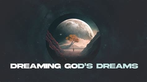 Dreaming God S Dreams Youtube