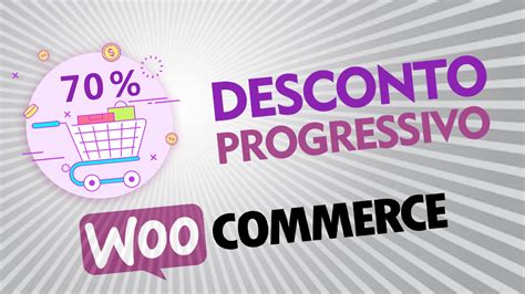 Como Fazer Desconto Progressivo No Woocommerce Wordpress