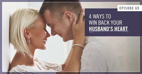 069 4 Ways To Win Back Your Husbands Heart Laura Doyle