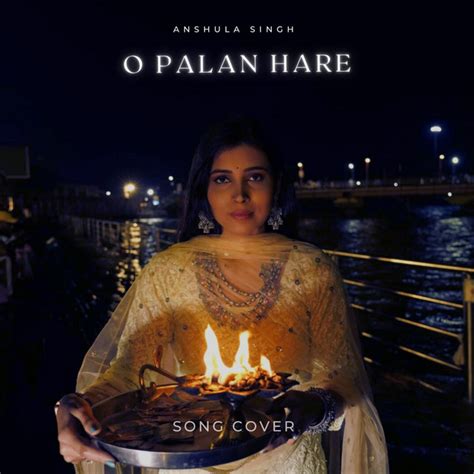 O Palan Hare Cover Song And Lyrics By Anshula Singh Shail