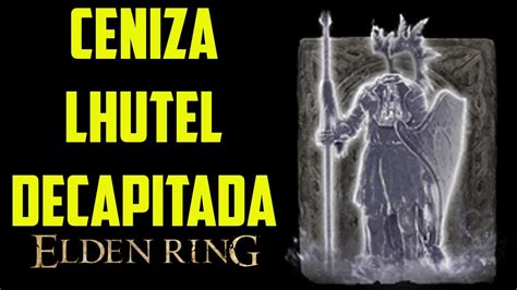 Elden Ring Cenizas De Espiritus Lhutel La Decapitada Youtube