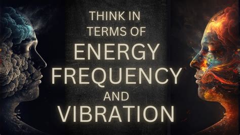 Think In Terms Of Energy Frequency And Vibration What S Beyond Your