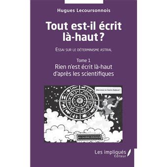 Tout est il écrit là haut Essai sur le déterminisme astral Tome 1