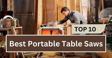 10 Best Portable Table Saws In 2024: Your Ultimate Guide