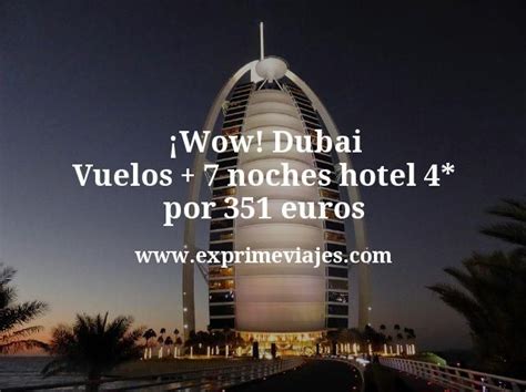 Wow Dubai Vuelos 7 Noches Hotel 4 Por 351 Euros Chollos