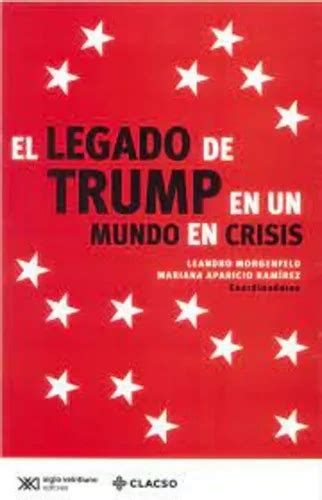 El Legado De Trump En Un Mundo De Crisis De Leandro Morgenfeld