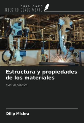 Estructura y propiedades de los materiales Manual práctico by Dilip