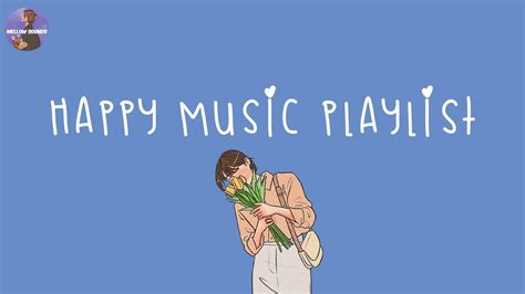 Happy Music Playlist 💐 Happy Songs Playlist To Make You Feel So Good