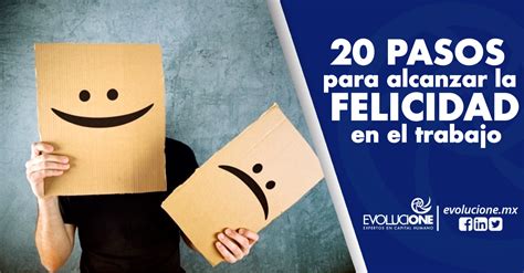 Sólo 20 Pasos Para Alcanzar La Felicidad En El Trabajo