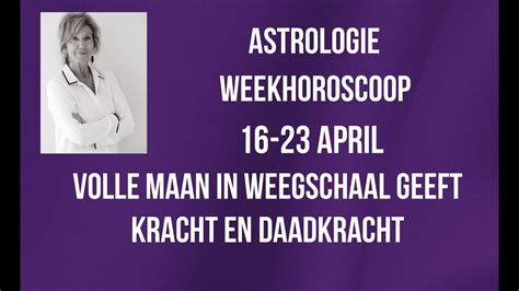 Astrologie Weekhoroscoop Tot April Volle Maan In Weegschaal