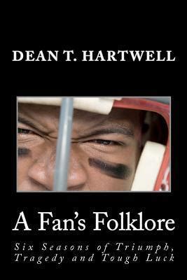 A Fan S Folklore Six Seasons Of Triumph Tragedy And Tough Luck By