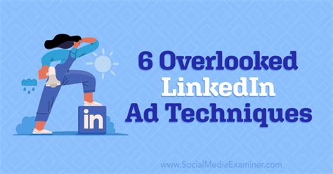 6 Overlooked Linkedin Ad Techniques Social Media Examiner